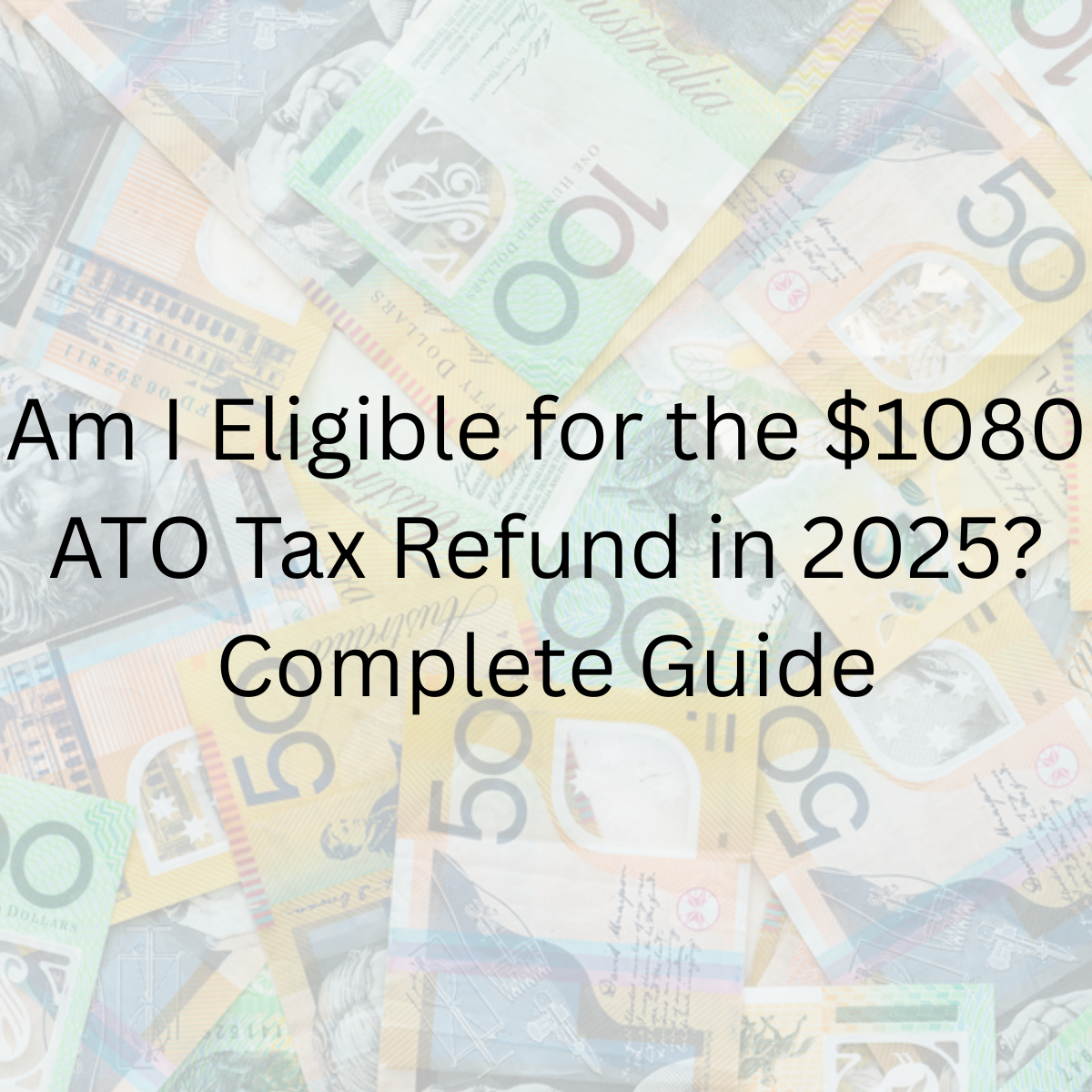 Am I Eligible for the $1080 ATO Tax Refund in 2025? Complete Guide